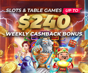 Slots & Table up to $240 Weekly Cashback